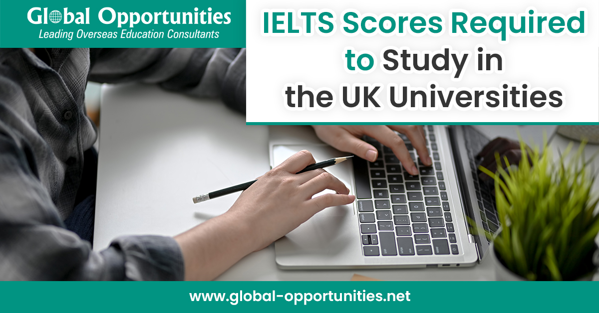 IELTS Scores Required to Study in the UK Universities