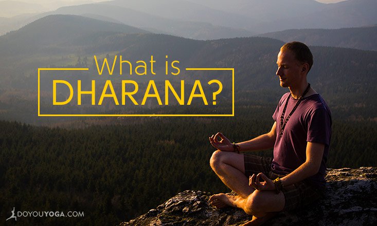 Yoga Guide to Dharana – The 6th Limb of Yoga Sutras